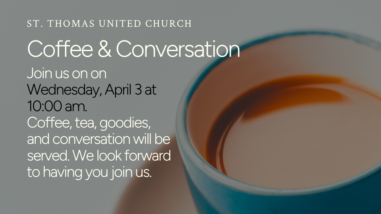 St. Thomas United Church April 3 Coffee and Conversation